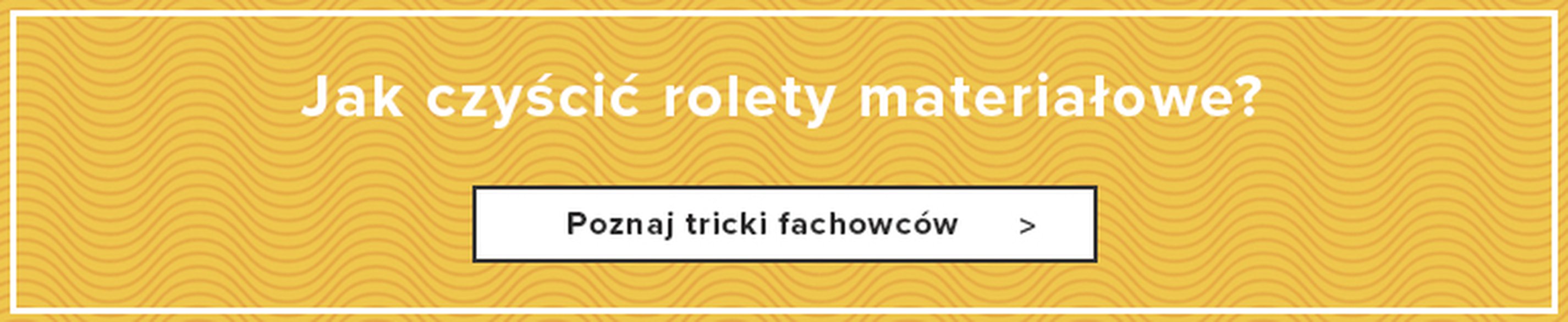 Jak czyścić i dbać o rolety?